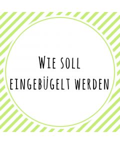 Wie soll eingebügelt werden